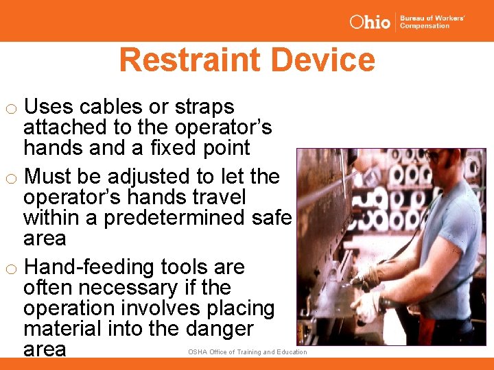 Restraint Device o Uses cables or straps attached to the operator’s hands and a