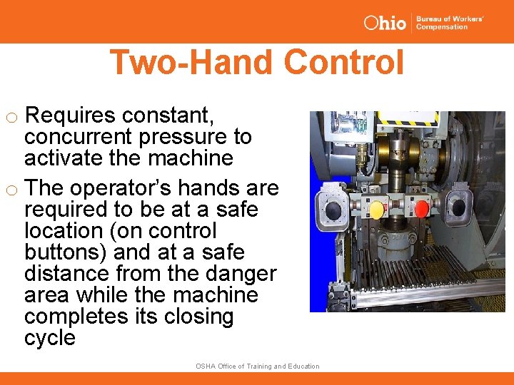 Two-Hand Control o Requires constant, concurrent pressure to activate the machine o The operator’s