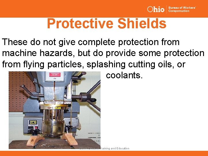 Protective Shields These do not give complete protection from machine hazards, but do provide