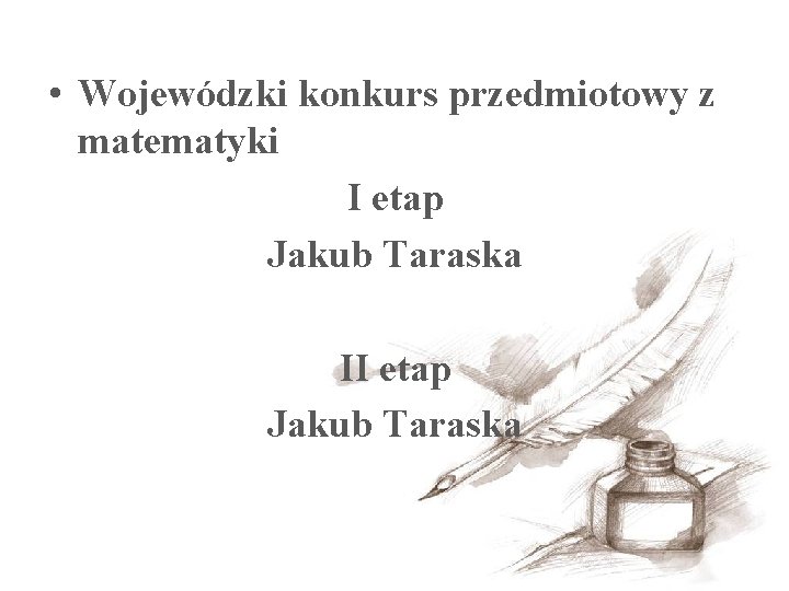  • Wojewódzki konkurs przedmiotowy z matematyki I etap Jakub Taraska II etap Jakub