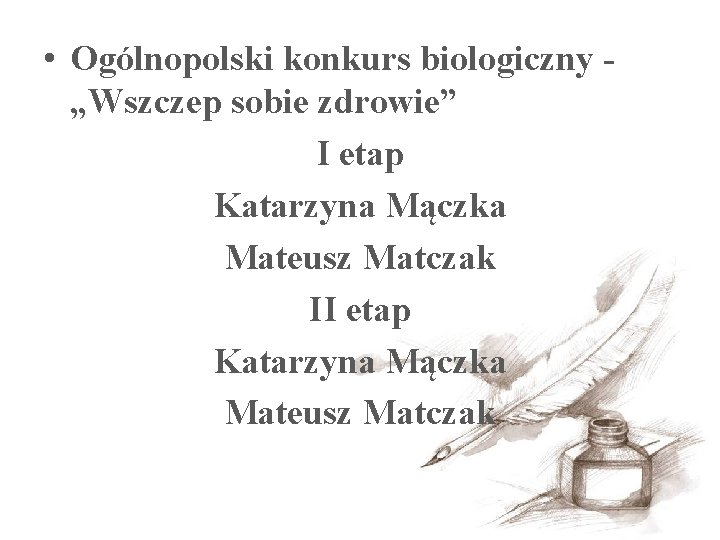  • Ogólnopolski konkurs biologiczny „Wszczep sobie zdrowie” I etap Katarzyna Mączka Mateusz Matczak