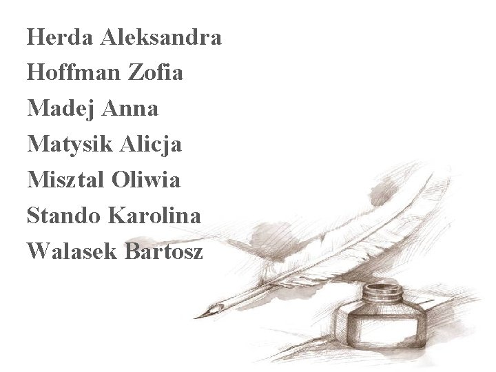 Herda Aleksandra Hoffman Zofia Madej Anna Matysik Alicja Misztal Oliwia Stando Karolina Walasek Bartosz