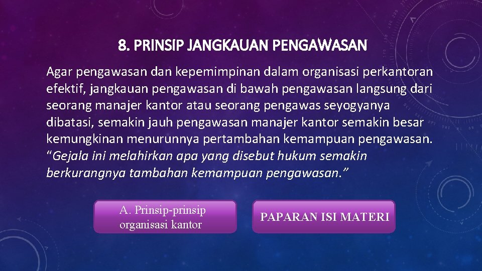 8. PRINSIP JANGKAUAN PENGAWASAN Agar pengawasan dan kepemimpinan dalam organisasi perkantoran efektif, jangkauan pengawasan