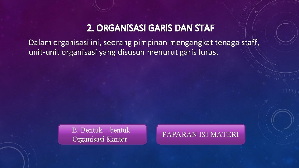 2. ORGANISASI GARIS DAN STAF Dalam organisasi ini, seorang pimpinan mengangkat tenaga staff, unit-unit