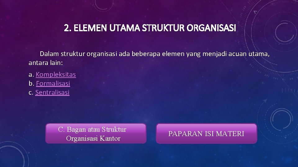 2. ELEMEN UTAMA STRUKTUR ORGANISASI Dalam struktur organisasi ada beberapa elemen yang menjadi acuan