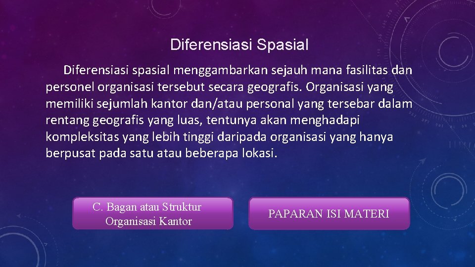 Diferensiasi Spasial Diferensiasi spasial menggambarkan sejauh mana fasilitas dan personel organisasi tersebut secara geografis.