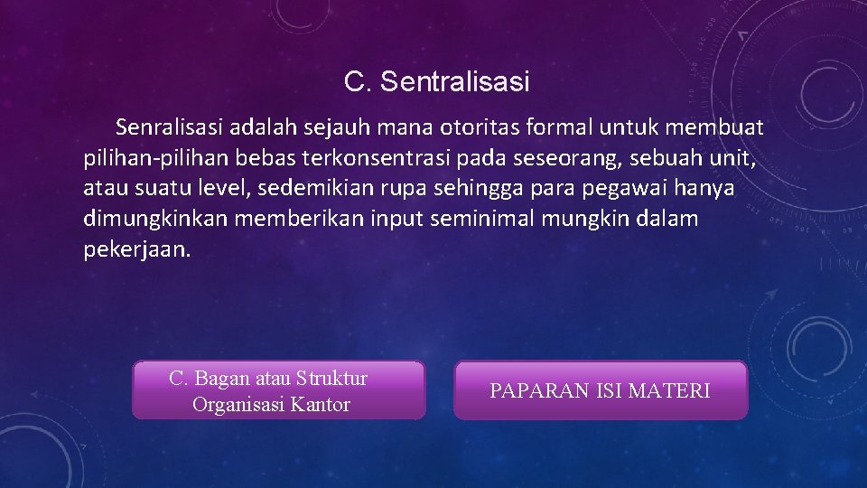 C. Sentralisasi Senralisasi adalah sejauh mana otoritas formal untuk membuat pilihan-pilihan bebas terkonsentrasi pada