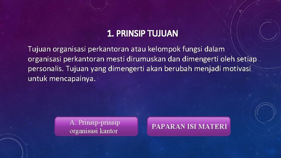 1. PRINSIP TUJUAN Tujuan organisasi perkantoran atau kelompok fungsi dalam organisasi perkantoran mesti dirumuskan