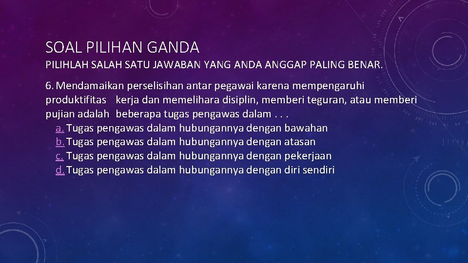 SOAL PILIHAN GANDA PILIHLAH SATU JAWABAN YANG ANDA ANGGAP PALING BENAR. 6. Mendamaikan perselisihan