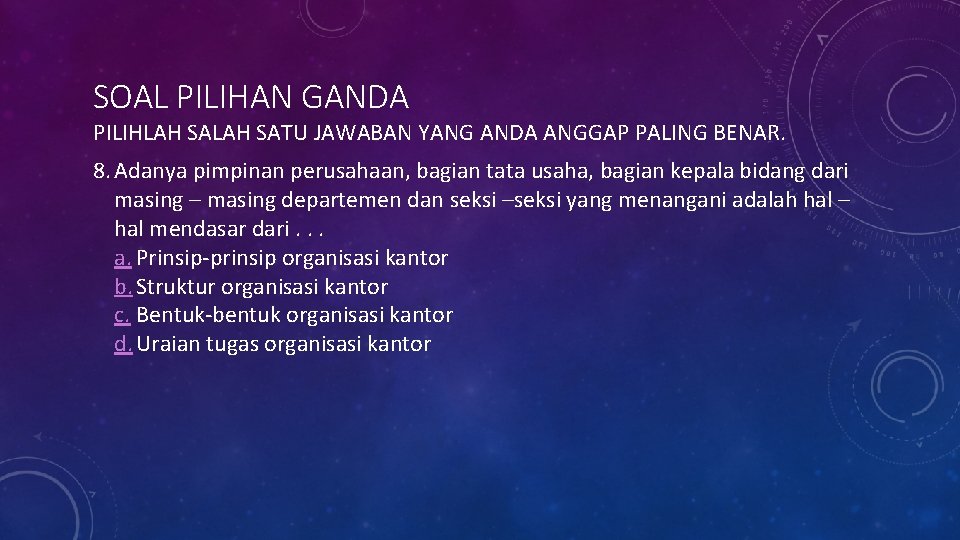 SOAL PILIHAN GANDA PILIHLAH SATU JAWABAN YANG ANDA ANGGAP PALING BENAR. 8. Adanya pimpinan