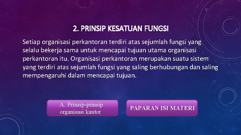 2. PRINSIP KESATUAN FUNGSI Setiap organisasi perkantoran terdiri atas sejumlah fungsi yang selalu bekerja