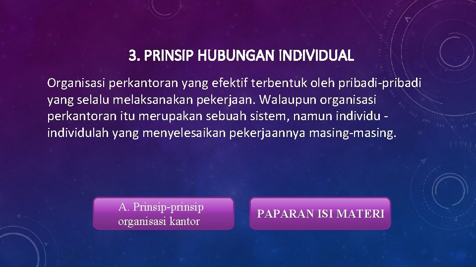 3. PRINSIP HUBUNGAN INDIVIDUAL Organisasi perkantoran yang efektif terbentuk oleh pribadi-pribadi yang selalu melaksanakan