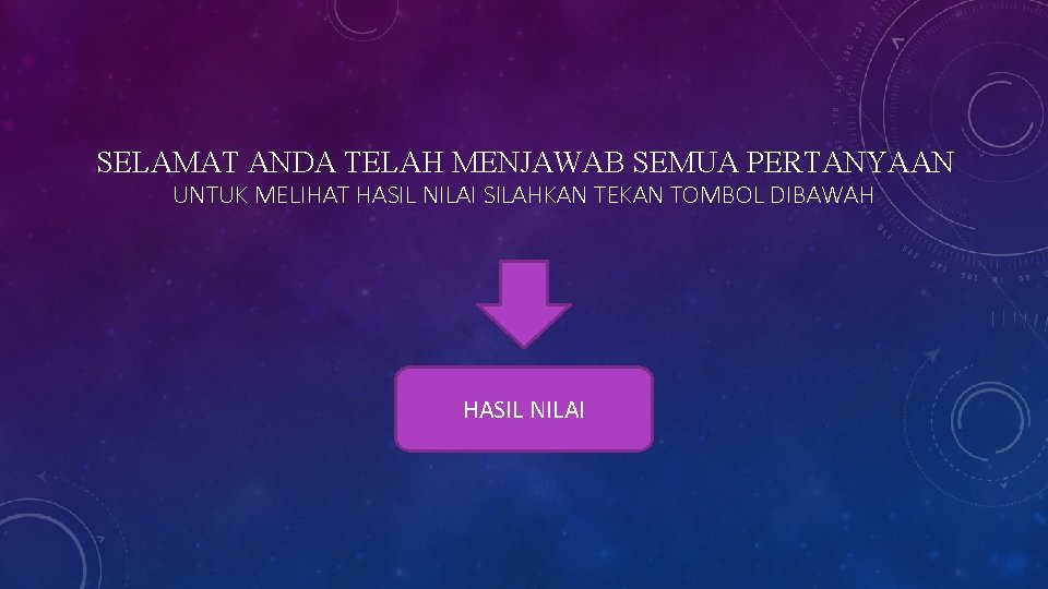 SELAMAT ANDA TELAH MENJAWAB SEMUA PERTANYAAN UNTUK MELIHAT HASIL NILAI SILAHKAN TEKAN TOMBOL DIBAWAH