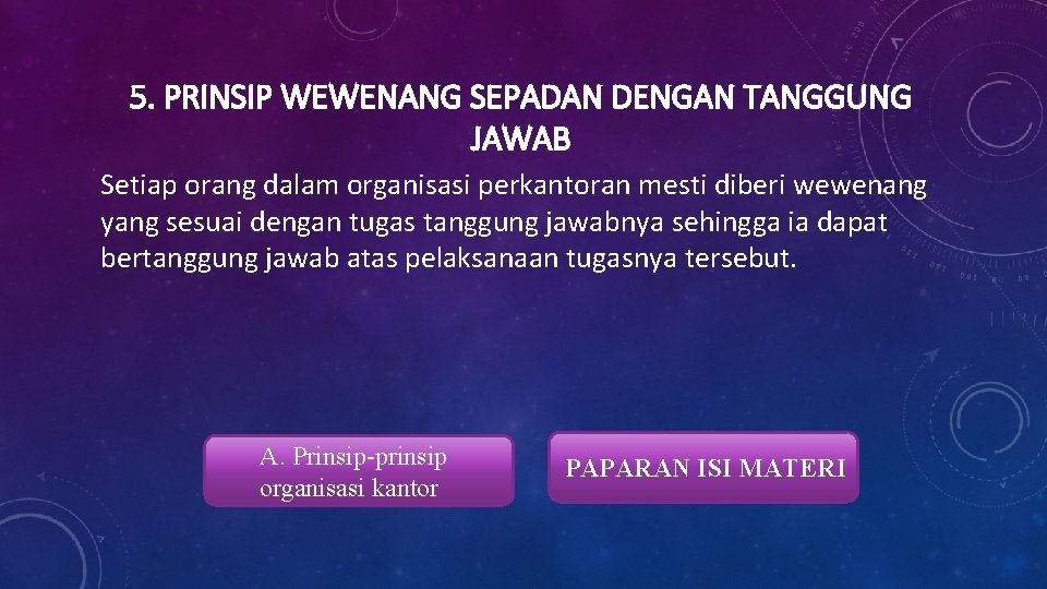 5. PRINSIP WEWENANG SEPADAN DENGAN TANGGUNG JAWAB Setiap orang dalam organisasi perkantoran mesti diberi