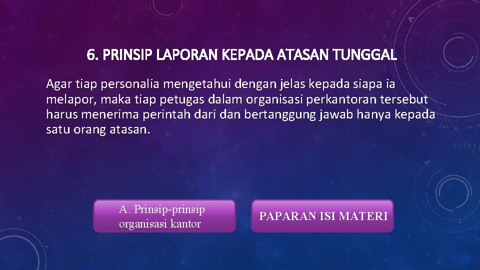6. PRINSIP LAPORAN KEPADA ATASAN TUNGGAL Agar tiap personalia mengetahui dengan jelas kepada siapa