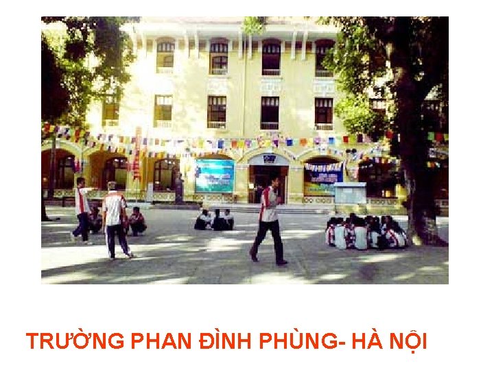 TRƯỜNG PHAN ĐÌNH PHÙNG- HÀ NỘI 