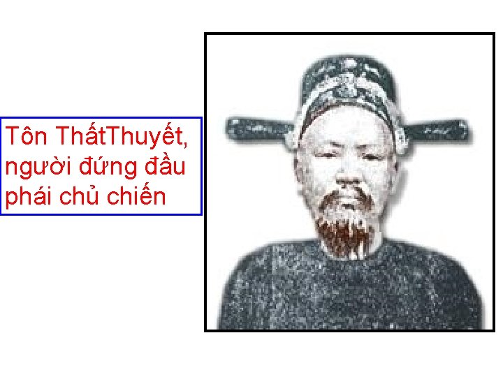 Tôn Thất. Thuyết, người đứng đầu phái chủ chiến 