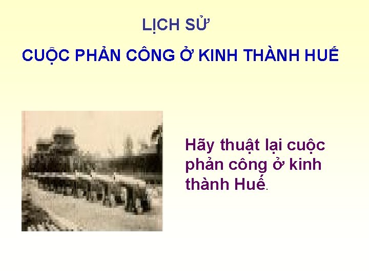 LỊCH SỬ CUỘC PHẢN CÔNG Ở KINH THÀNH HUẾ Hãy thuật lại cuộc phản