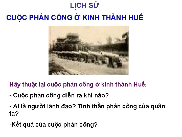 LỊCH SỬ CUỘC PHẢN CÔNG Ở KINH THÀNH HUẾ Hãy thuật lại cuộc phản