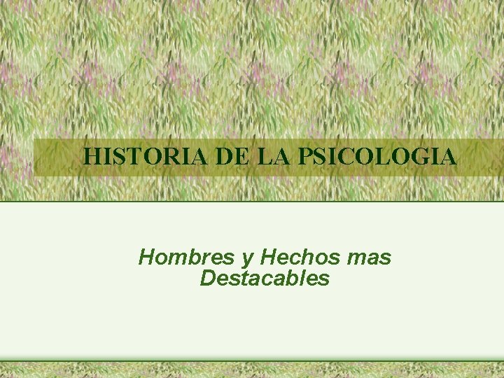 HISTORIA DE LA PSICOLOGIA Hombres y Hechos mas Destacables 