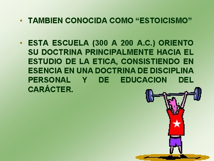  • TAMBIEN CONOCIDA COMO “ESTOICISMO” • ESTA ESCUELA (300 A 200 A. C.