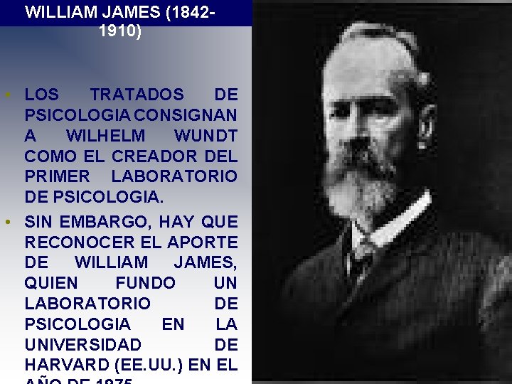 WILLIAM JAMES (18421910) • LOS TRATADOS DE PSICOLOGIA CONSIGNAN A WILHELM WUNDT COMO EL