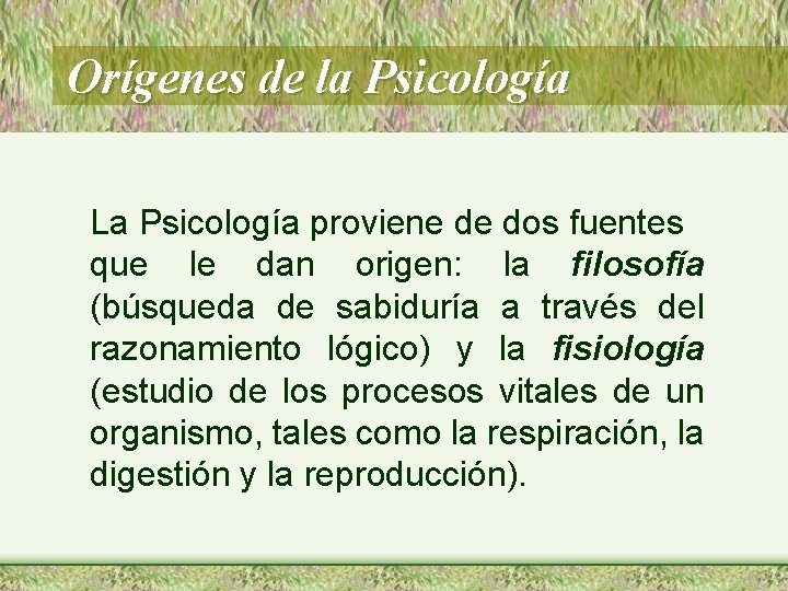 Orígenes de la Psicología La Psicología proviene de dos fuentes que le dan origen: