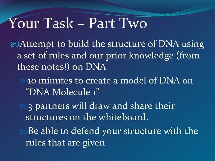 Your Task – Part Two Attempt to build the structure of DNA using a