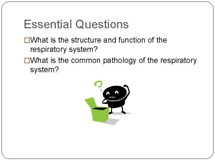 Essential Questions �What is the structure and function of the respiratory system? �What is Essential Questions �What is the structure and function of the respiratory system? �What is
