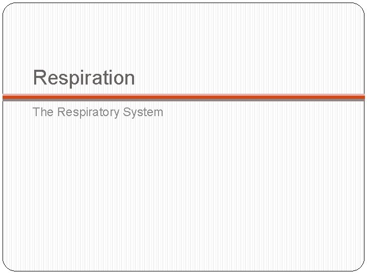Respiration The Respiratory System Respiration The Respiratory System