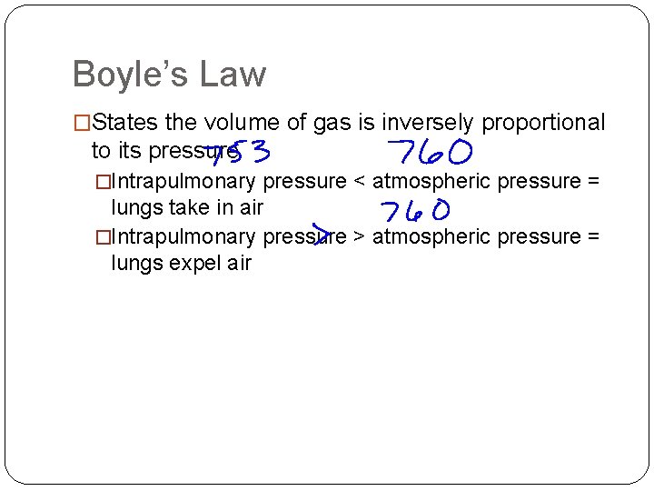 Boyle’s Law �States the volume of gas is inversely proportional to its pressure �Intrapulmonary Boyle’s Law �States the volume of gas is inversely proportional to its pressure �Intrapulmonary