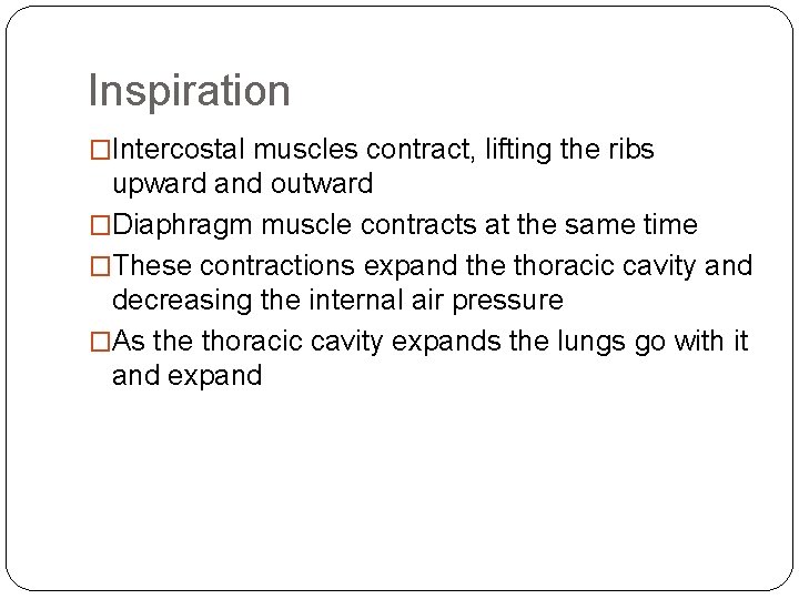 Inspiration �Intercostal muscles contract, lifting the ribs upward and outward �Diaphragm muscle contracts at Inspiration �Intercostal muscles contract, lifting the ribs upward and outward �Diaphragm muscle contracts at