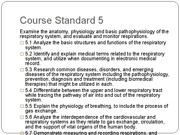 Course Standard 5 Examine the anatomy, physiology and basic pathophysiology of the respiratory system, Course Standard 5 Examine the anatomy, physiology and basic pathophysiology of the respiratory system,