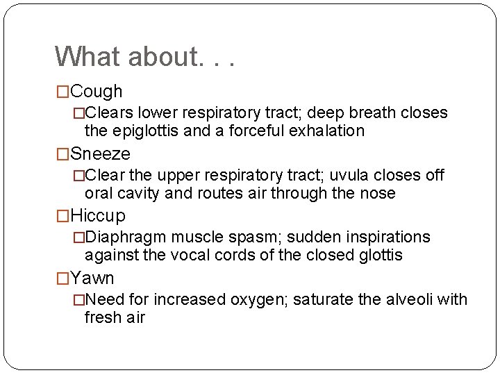 What about. . . �Cough �Clears lower respiratory tract; deep breath closes the epiglottis What about. . . �Cough �Clears lower respiratory tract; deep breath closes the epiglottis