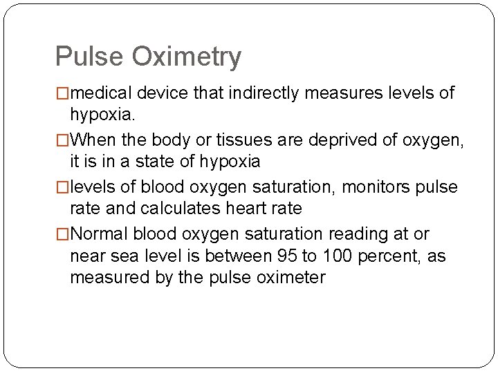 Pulse Oximetry �medical device that indirectly measures levels of hypoxia. �When the body or Pulse Oximetry �medical device that indirectly measures levels of hypoxia. �When the body or