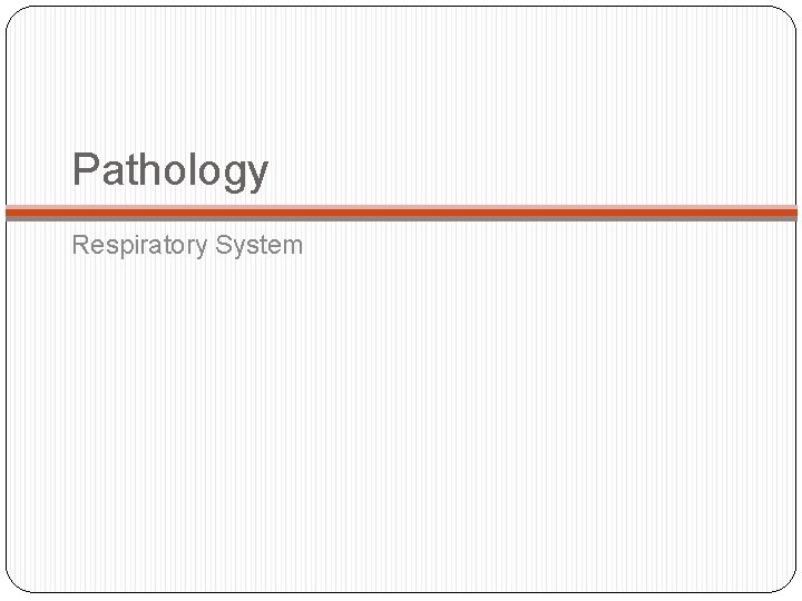 Pathology Respiratory System Pathology Respiratory System