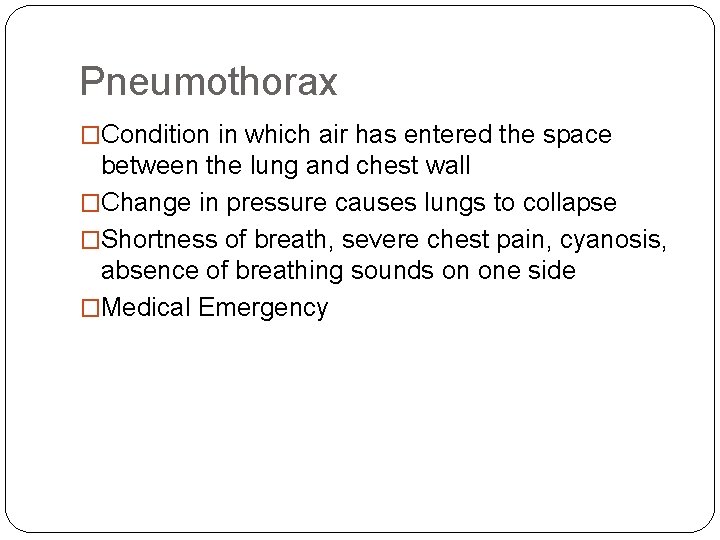 Pneumothorax �Condition in which air has entered the space between the lung and chest Pneumothorax �Condition in which air has entered the space between the lung and chest