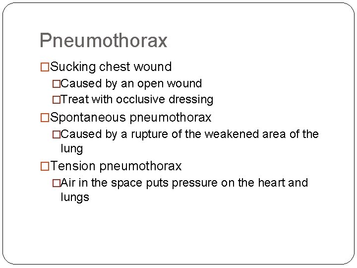 Pneumothorax �Sucking chest wound �Caused by an open wound �Treat with occlusive dressing �Spontaneous Pneumothorax �Sucking chest wound �Caused by an open wound �Treat with occlusive dressing �Spontaneous