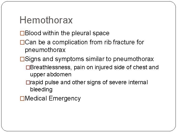 Hemothorax �Blood within the pleural space �Can be a complication from rib fracture for Hemothorax �Blood within the pleural space �Can be a complication from rib fracture for