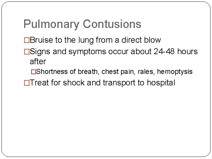 Pulmonary Contusions �Bruise to the lung from a direct blow �Signs and symptoms occur Pulmonary Contusions �Bruise to the lung from a direct blow �Signs and symptoms occur