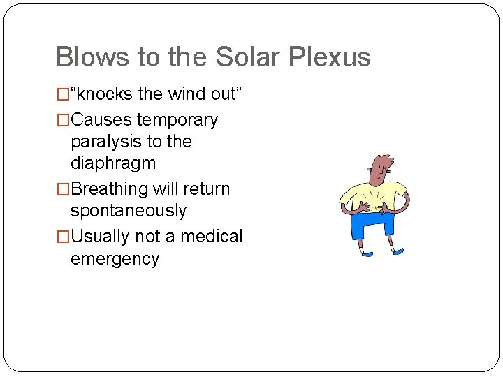 Blows to the Solar Plexus �“knocks the wind out” �Causes temporary paralysis to the Blows to the Solar Plexus �“knocks the wind out” �Causes temporary paralysis to the