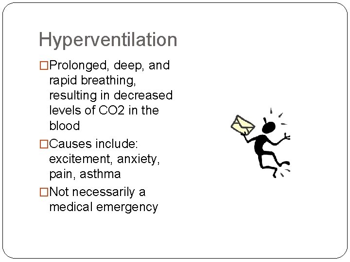 Hyperventilation �Prolonged, deep, and rapid breathing, resulting in decreased levels of CO 2 in Hyperventilation �Prolonged, deep, and rapid breathing, resulting in decreased levels of CO 2 in