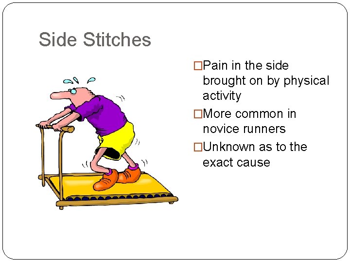 Side Stitches �Pain in the side brought on by physical activity �More common in Side Stitches �Pain in the side brought on by physical activity �More common in