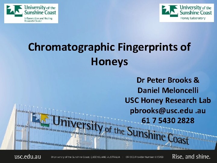 Chromatographic Fingerprints of Honeys Dr Peter Brooks & Daniel Meloncelli USC Honey Research Lab