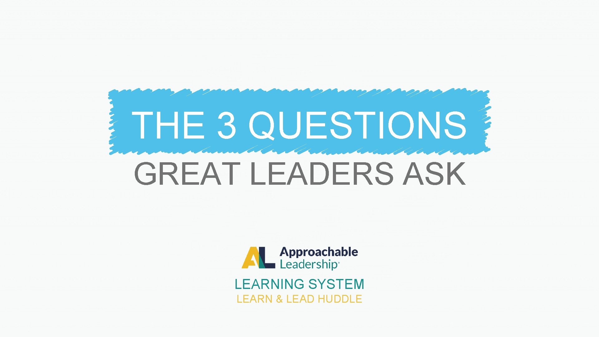 THE 3 QUESTIONS GREAT LEADERS ASK LEARNING SYSTEM LEARN & LEAD HUDDLE 
