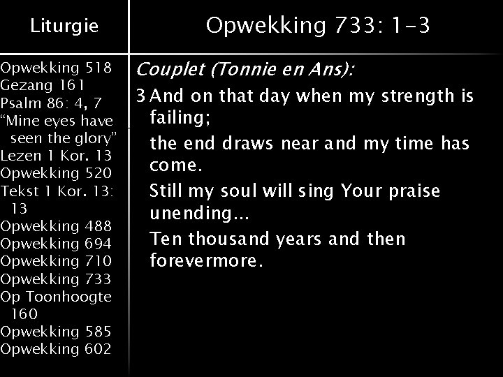 Liturgie Opwekking 518 Gezang 161 Psalm 86: 4, 7 “Mine eyes have seen the