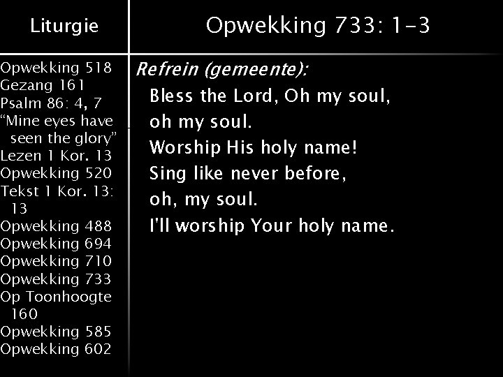 Liturgie Opwekking 518 Gezang 161 Psalm 86: 4, 7 “Mine eyes have seen the