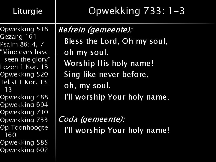 Liturgie Opwekking 518 Gezang 161 Psalm 86: 4, 7 “Mine eyes have seen the