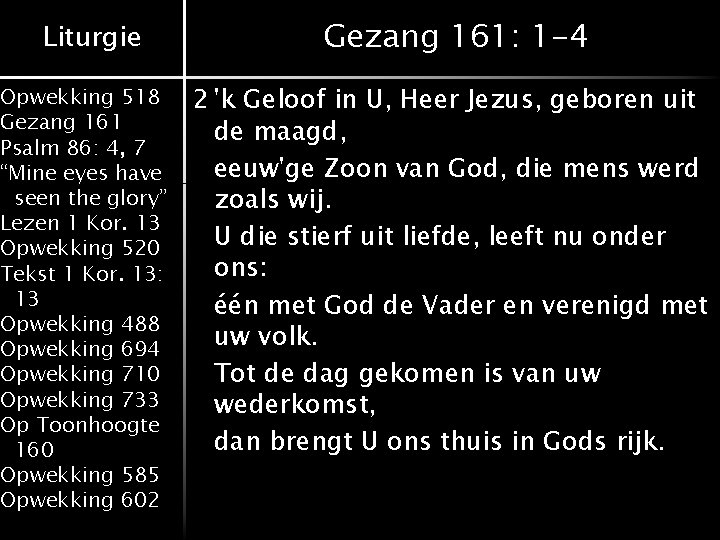 Liturgie Opwekking 518 Gezang 161 Psalm 86: 4, 7 “Mine eyes have seen the