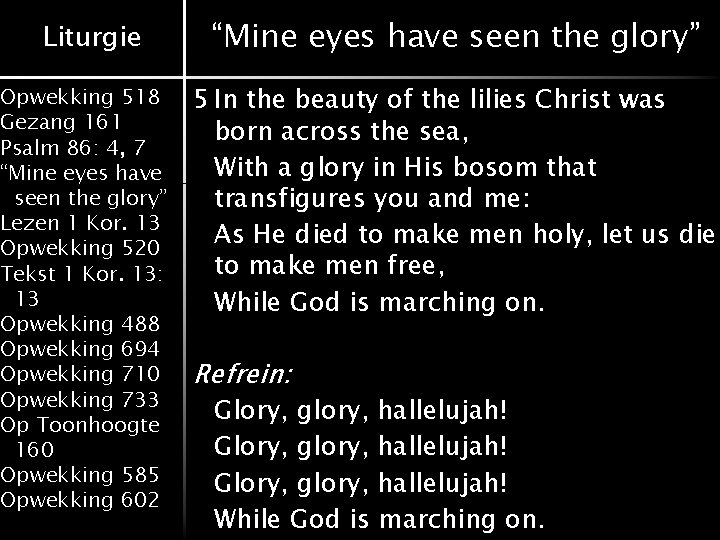 Liturgie Opwekking 518 Gezang 161 Psalm 86: 4, 7 “Mine eyes have seen the